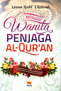 Menjadi Wanita Penjaga Al-Qur'an ( Kisah Inspiratif, Pengalaman, Adab & Tips Para Penghafal Al-Qur'an )